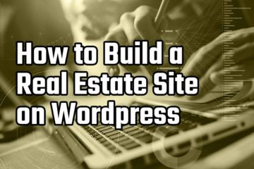 How to Build a Real Estate Site on Wordpress in 2019