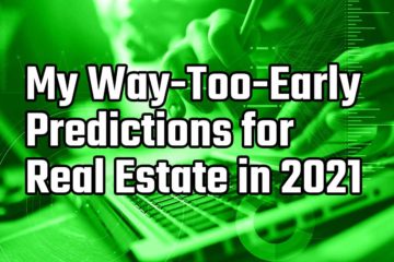 my way too early predictions for real estate in 2021