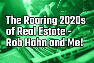 the roaring 2020s of real estate rob hahn and me